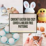 11 Crochet Easter Egg Cozy Cover & Holder Free Patterns