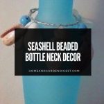 Seashell Beaded Bottle Neck Decor: Turn An Ordinary Glass Bottle or Vase Into A Work Of Art