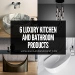 6 Luxury Kitchen and Bathroom Products