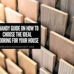 A Handy Guide On How To Choose The Ideal Flooring For Your House