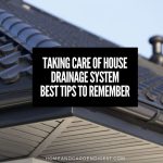 Taking Care Of House Drainage System:  Best Tips To Remember
