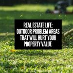 Real Estate Life: Outdoor Problem Areas That Will Hurt Your Property Value