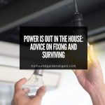 Power Is Out in the House: Advice on Fixing and Surviving