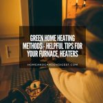 Green Home Heating Methods - Helpful Tips for Your Furnace, Heaters